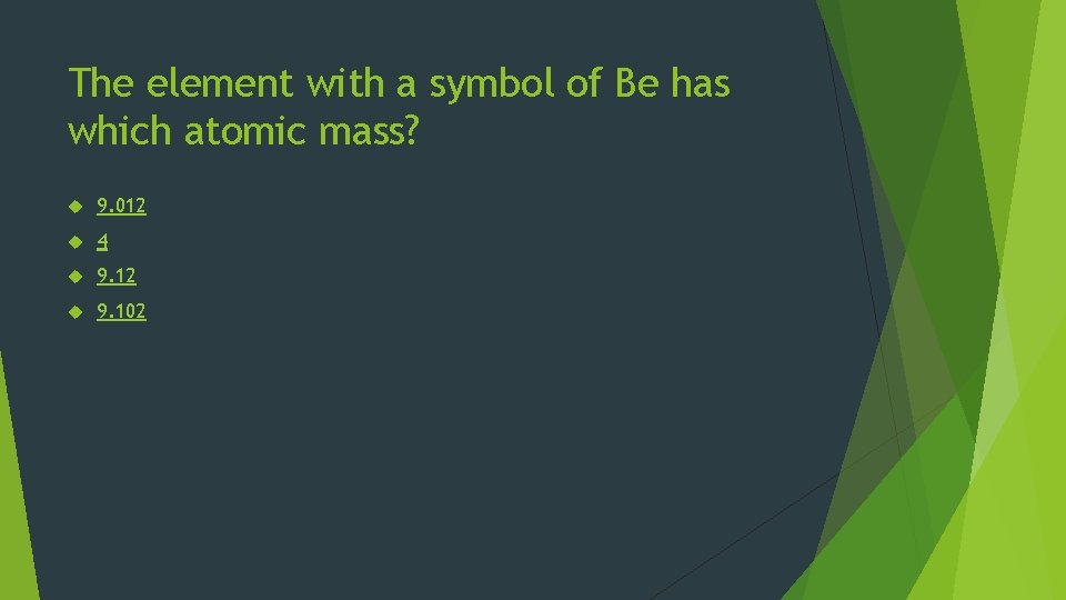 The element with a symbol of Be has which atomic mass? 9. 012 4