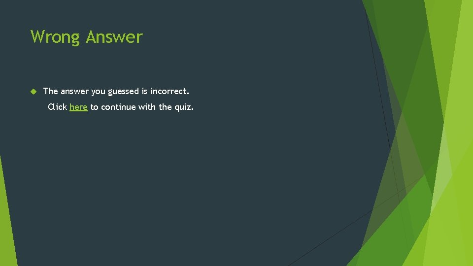 Wrong Answer The answer you guessed is incorrect. Click here to continue with the