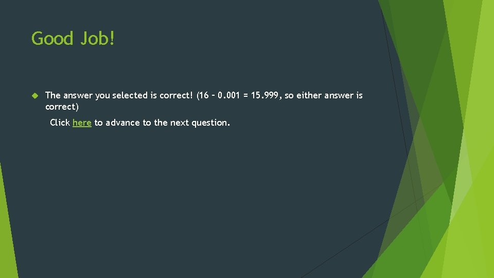 Good Job! The answer you selected is correct! (16 – 0. 001 = 15.