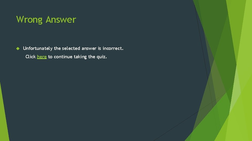 Wrong Answer Unfortunately the selected answer is incorrect. Click here to continue taking the