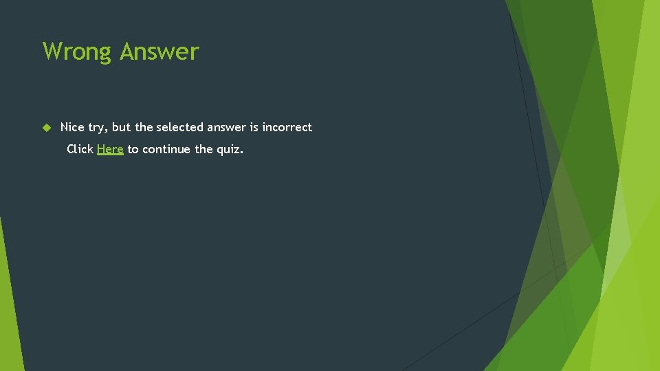 Wrong Answer Nice try, but the selected answer is incorrect Click Here to continue