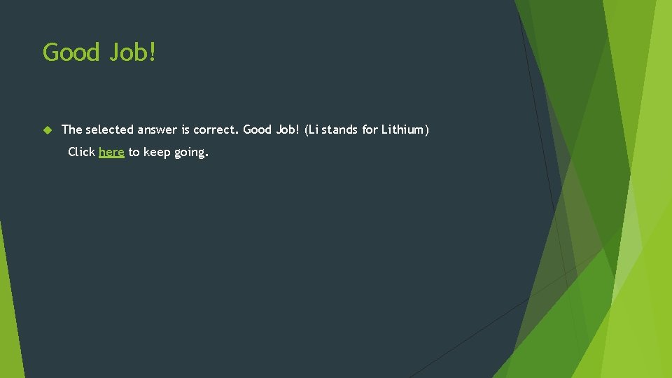 Good Job! The selected answer is correct. Good Job! (Li stands for Lithium) Click