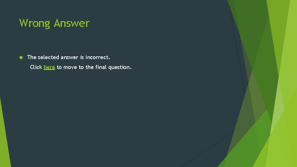Wrong Answer The selected answer is incorrect. Click here to move to the final