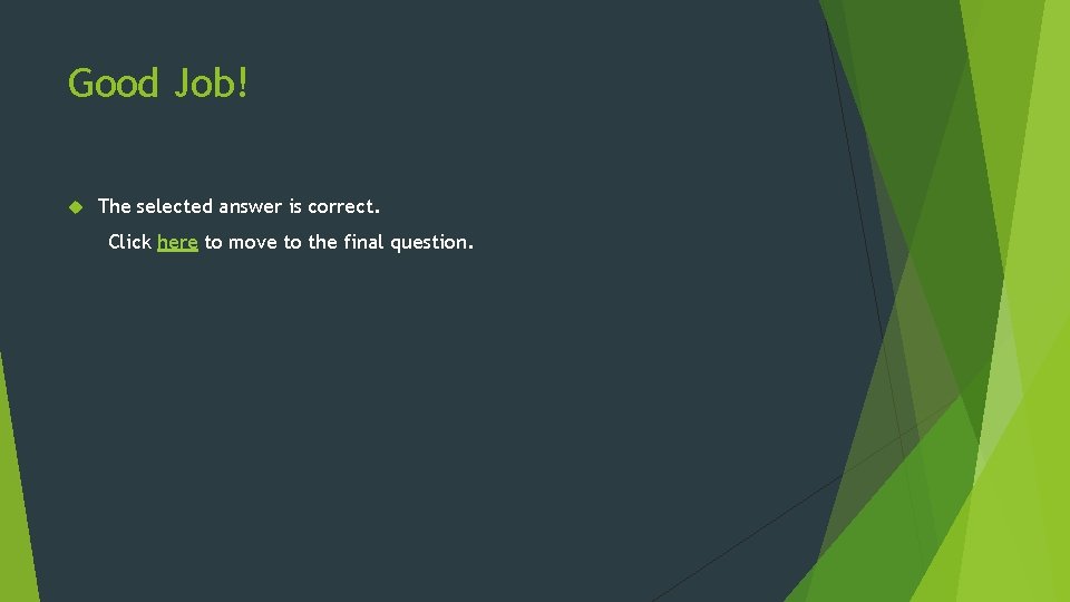 Good Job! The selected answer is correct. Click here to move to the final