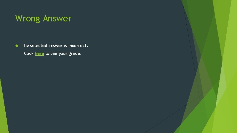 Wrong Answer The selected answer is incorrect. Click here to see your grade. 