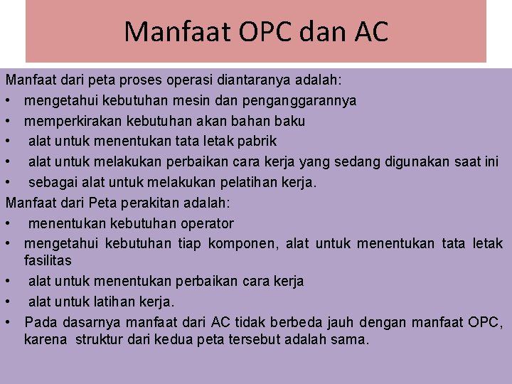 Manfaat OPC dan AC Manfaat dari peta proses operasi diantaranya adalah: • mengetahui kebutuhan