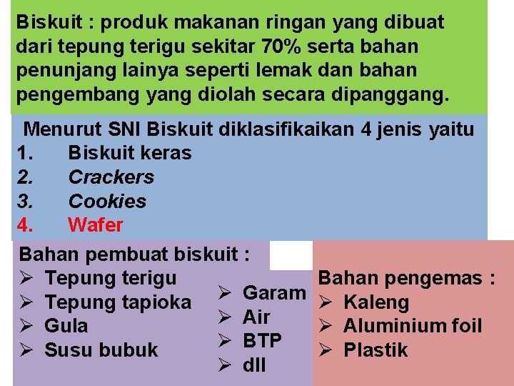 Biskuit : produk makanan ringan yang dibuat dari tepung terigu sekitar 70% serta bahan