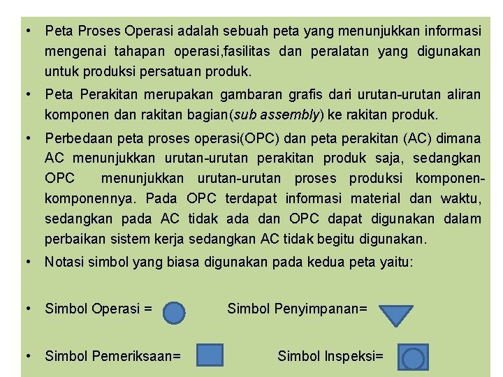  • Peta Proses Operasi adalah sebuah peta yang menunjukkan informasi mengenai tahapan operasi,