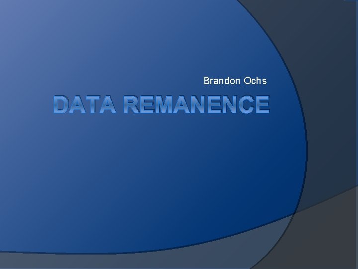 Brandon Ochs DATA REMANENCE 