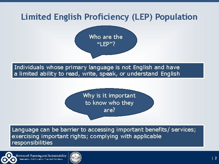Limited English Proficiency (LEP) Population Who are the “LEP”? Individuals whose primary language is