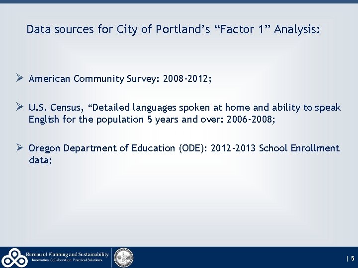 Data sources for City of Portland’s “Factor 1” Analysis: Ø American Community Survey: 2008