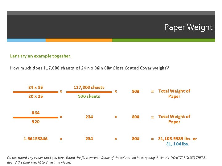 Paper Weight Let’s try an example together. How much does 117, 000 sheets of