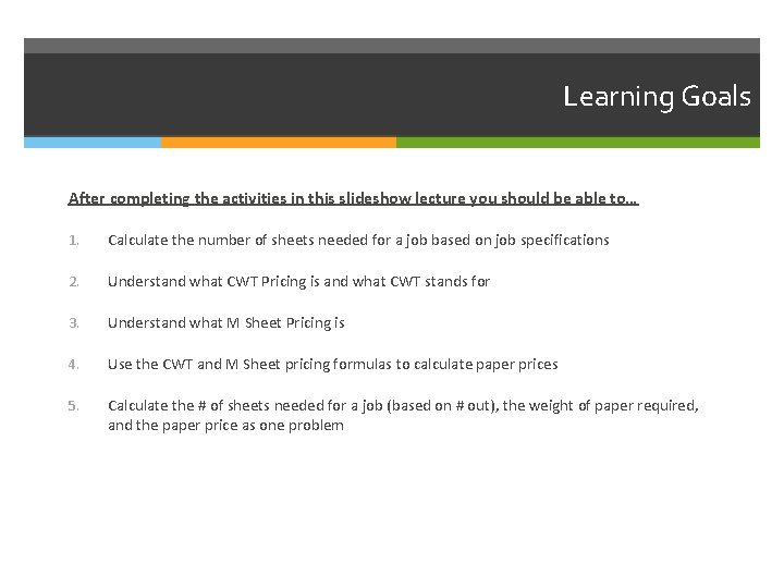Learning Goals After completing the activities in this slideshow lecture you should be able Learning Goals After completing the activities in this slideshow lecture you should be able