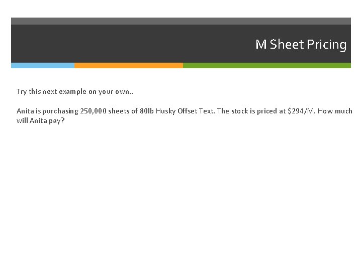 M Sheet Pricing Try this next example on your own. . Anita is purchasing