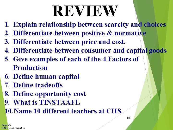 REVIEW 1. 2. 3. 4. 5. Explain relationship between scarcity and choices Differentiate between