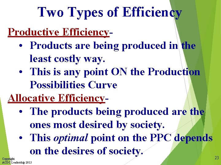 Two Types of Efficiency Productive Efficiency • Products are being produced in the least