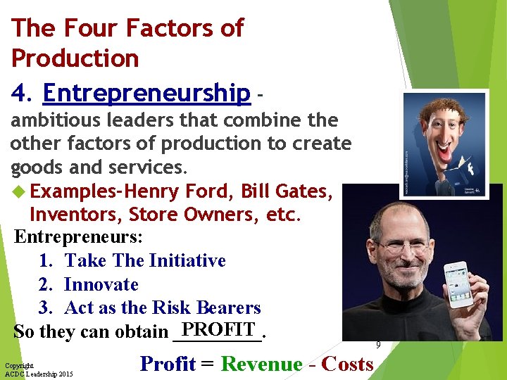 The Four Factors of Production 4. Entrepreneurship ambitious leaders that combine the other factors