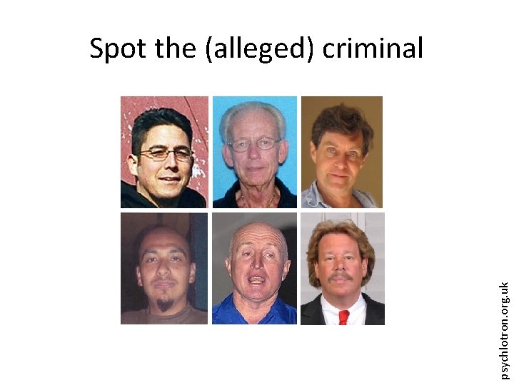 psychlotron. org. uk Spot the (alleged) criminal 