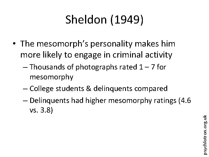 Sheldon (1949) • The mesomorph’s personality makes him more likely to engage in criminal