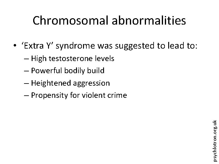 Chromosomal abnormalities • ‘Extra Y’ syndrome was suggested to lead to: psychlotron. org. uk