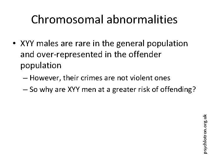 Chromosomal abnormalities • XYY males are rare in the general population and over-represented in