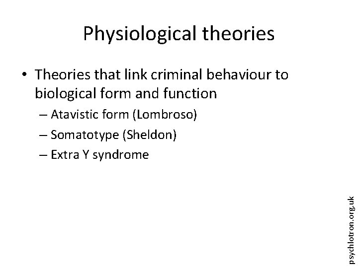 Physiological theories • Theories that link criminal behaviour to biological form and function psychlotron.