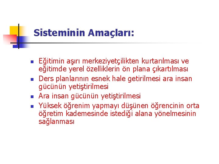 Sisteminin Amaçları: n n Eğitimin aşırı merkeziyetçilikten kurtarılması ve eğitimde yerel özelliklerin ön plana