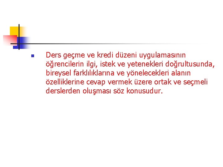 n Ders geçme ve kredi düzeni uygulamasının öğrencilerin ilgi, istek ve yetenekleri doğrultusunda, bireysel