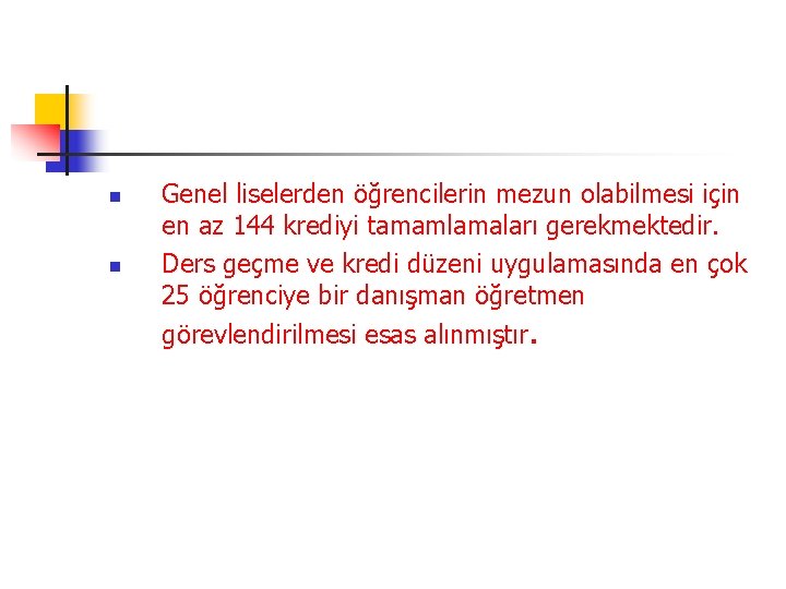 n n Genel liselerden öğrencilerin mezun olabilmesi için en az 144 krediyi tamamlamaları gerekmektedir.