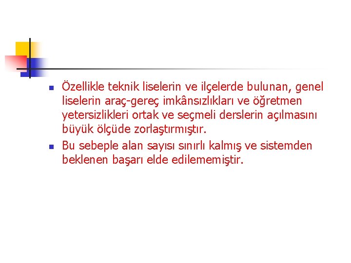 n n Özellikle teknik liselerin ve ilçelerde bulunan, genel liselerin araç-gereç imkânsızlıkları ve öğretmen