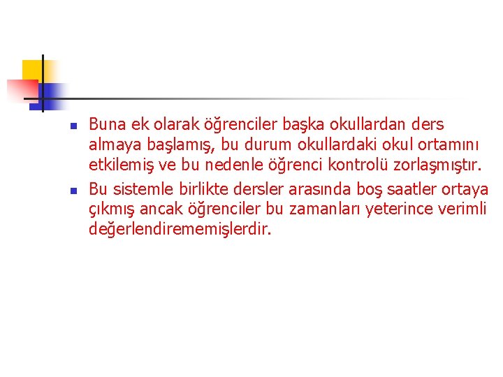 n n Buna ek olarak öğrenciler başka okullardan ders almaya başlamış, bu durum okullardaki