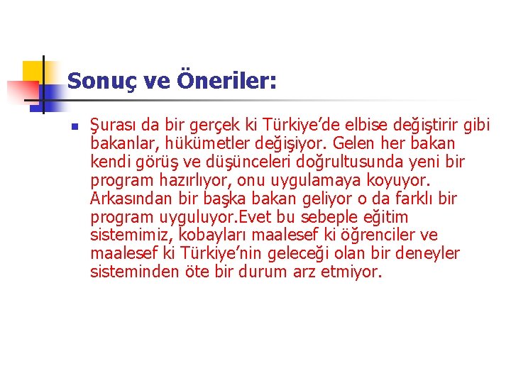 Sonuç ve Öneriler: n Şurası da bir gerçek ki Türkiye’de elbise değiştirir gibi bakanlar,