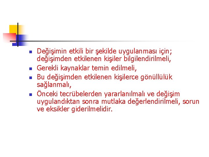 n n Değişimin etkili bir şekilde uygulanması için; değişimden etkilenen kişiler bilgilendirilmeli, Gerekli kaynaklar