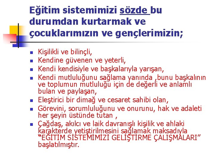 Eğitim sistemimizi sözde bu durumdan kurtarmak ve çocuklarımızın ve gençlerimizin; n n n n