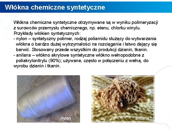 Włókna chemiczne syntetyczne otrzymywane są w wyniku polimeryzacji z surowców przemysłu chemicznego, np. etenu,