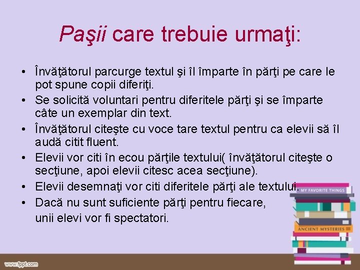 Paşii care trebuie urmaţi: • Învăţătorul parcurge textul şi îl împarte în părţi pe Paşii care trebuie urmaţi: • Învăţătorul parcurge textul şi îl împarte în părţi pe