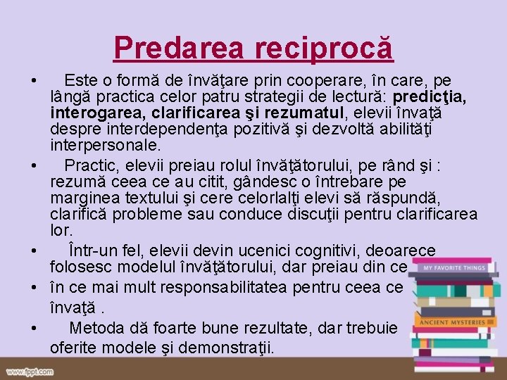 Predarea reciprocă • • • Este o formă de învăţare prin cooperare, în care,