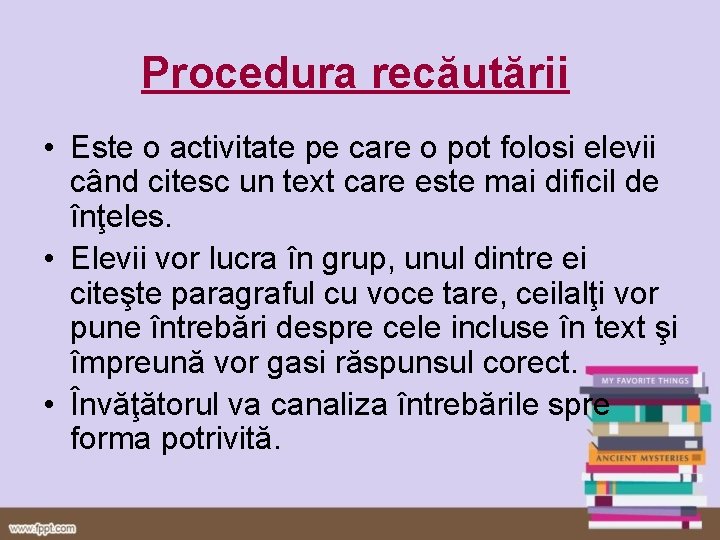 Procedura recăutării • Este o activitate pe care o pot folosi elevii când citesc