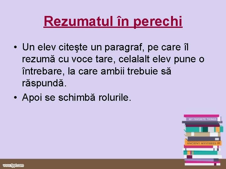 Rezumatul în perechi • Un elev citeşte un paragraf, pe care îl rezumă cu