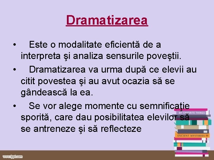 Dramatizarea • Este o modalitate eficientă de a interpreta şi analiza sensurile poveştii. • Dramatizarea • Este o modalitate eficientă de a interpreta şi analiza sensurile poveştii. •