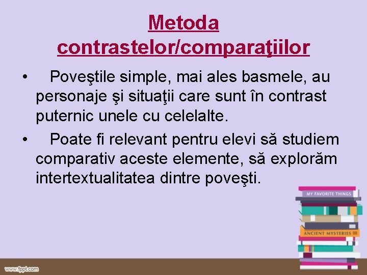 Metoda contrastelor/comparaţiilor • Poveştile simple, mai ales basmele, au personaje şi situaţii care sunt Metoda contrastelor/comparaţiilor • Poveştile simple, mai ales basmele, au personaje şi situaţii care sunt