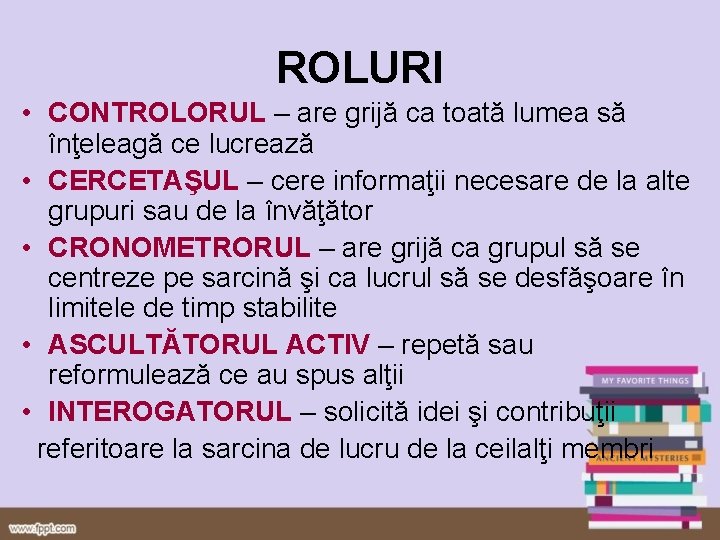 ROLURI • CONTROLORUL – are grijă ca toată lumea să înţeleagă ce lucrează •