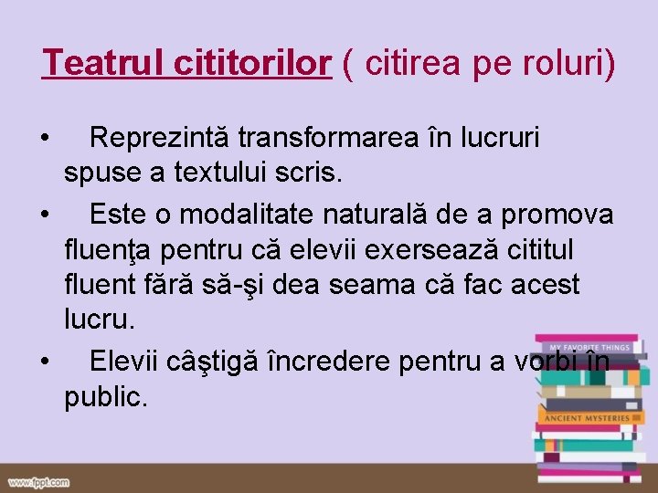 Teatrul cititorilor ( citirea pe roluri) • Reprezintă transformarea în lucruri spuse a textului