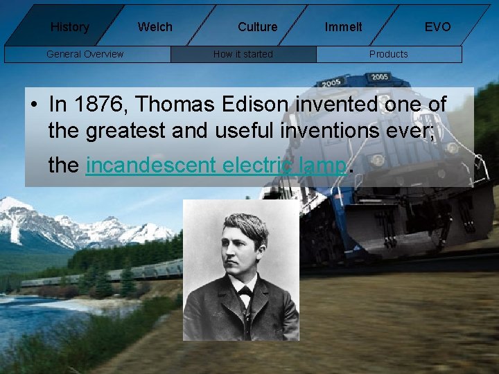 History General Overview Welch Culture Immelt How it started EVO Products • In 1876, History General Overview Welch Culture Immelt How it started EVO Products • In 1876,