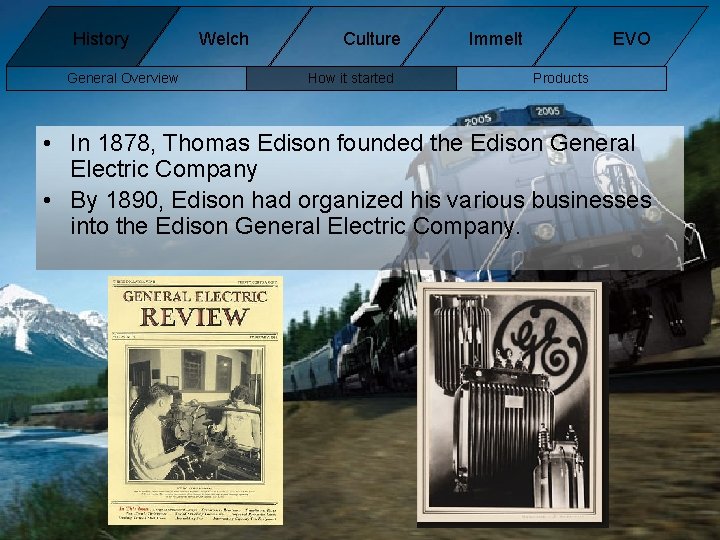 History General Overview Welch Culture How it started Immelt EVO Products • In 1878, History General Overview Welch Culture How it started Immelt EVO Products • In 1878,