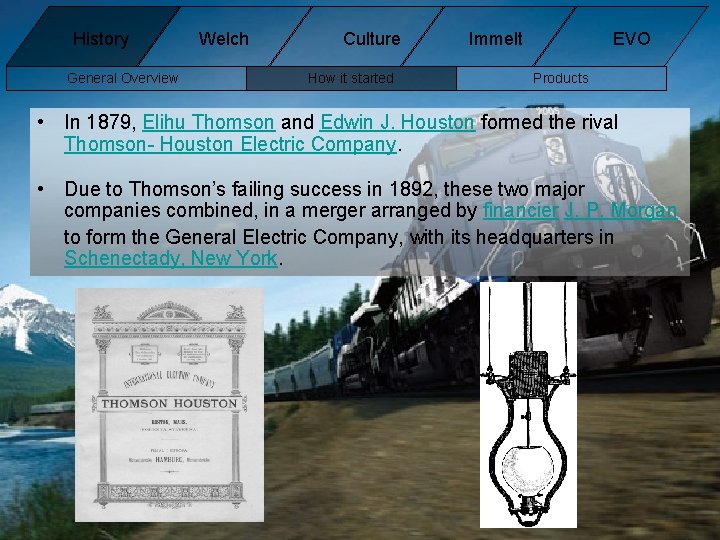 History General Overview Welch Culture How it started Immelt EVO Products • In 1879, History General Overview Welch Culture How it started Immelt EVO Products • In 1879,