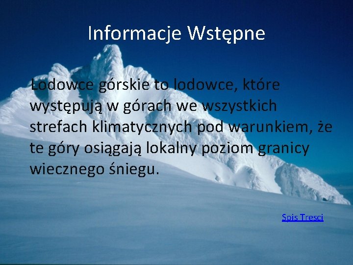 Informacje Wstępne Lodowce górskie to lodowce, które występują w górach we wszystkich strefach klimatycznych