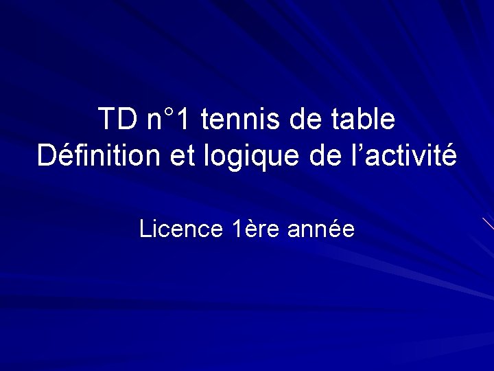 TD n° 1 tennis de table Définition et logique de l’activité Licence 1ère année