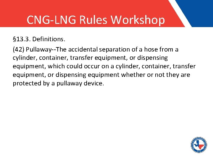 CNG-LNG Rules Workshop § 13. 3. Definitions. (42) Pullaway--The accidental separation of a hose