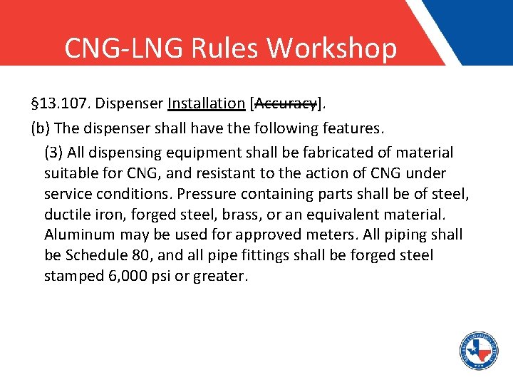 CNG-LNG Rules Workshop § 13. 107. Dispenser Installation [Accuracy]. (b) The dispenser shall have